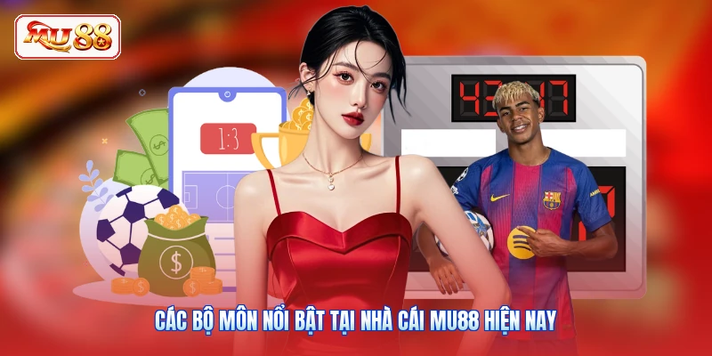 Các bộ môn nổi bật tại nhà cái MU88 hiện nay