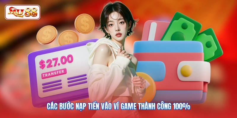 Các bước nạp tiền vào ví game thành công 100%