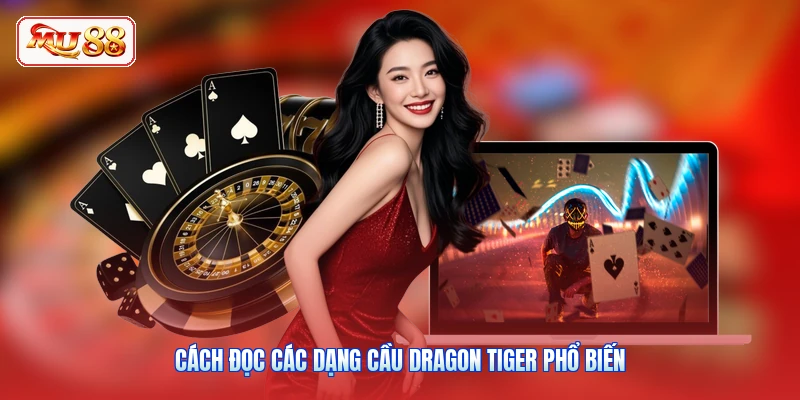 Cách đọc các dạng cầu Dragon Tiger phổ biến
