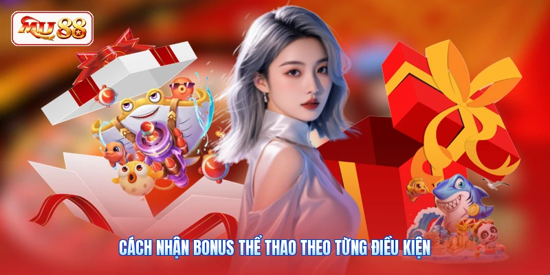 Cách nhận bonus thể thao theo từng điều kiện