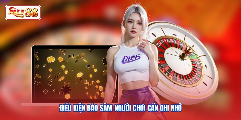 Điều kiện báo sâm người chơi cần ghi nhớ