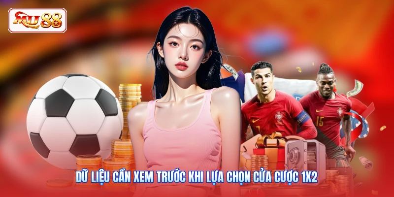 Dữ liệu cần xem trước khi lựa chọn cửa cược 1X2