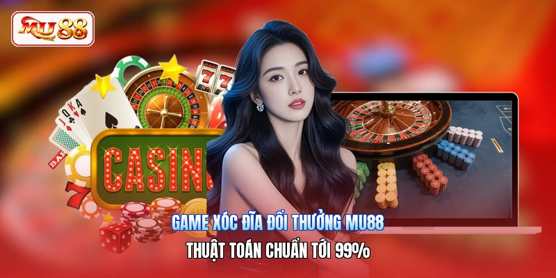 Game Xóc Đĩa Đổi Thưởng MU88 | Thuật Toán Chuẩn Tới 99%