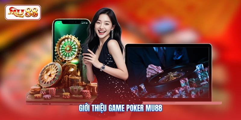 Giới thiệu game Poker MU88