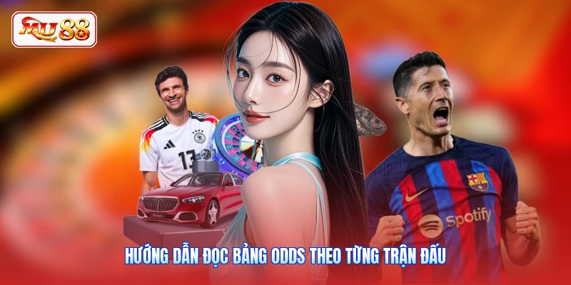 Hướng dẫn đọc bảng odds theo từng trận đấu
