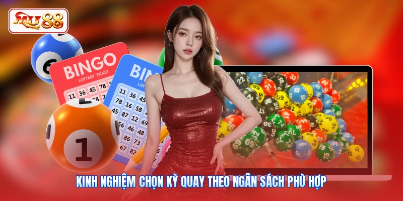 Kinh nghiệm chọn kỳ quay theo ngân sách phù hợp
