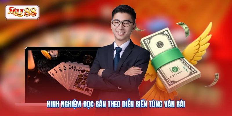 Kinh nghiệm đọc bàn theo diễn biến từng ván bài