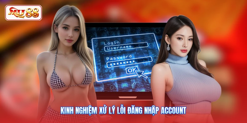 Kinh nghiệm xử lý lỗi đăng nhập account