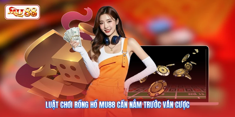 Luật chơi Rồng Hổ MU88 cần nắm trước ván cược