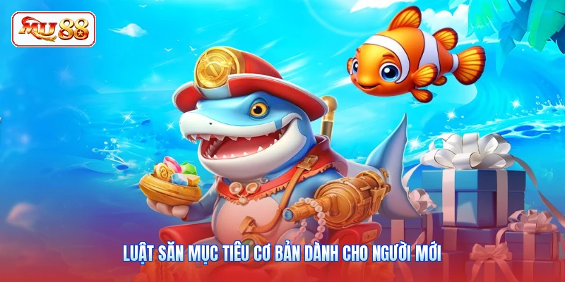 Luật săn mục tiêu cơ bản dành cho người mới
