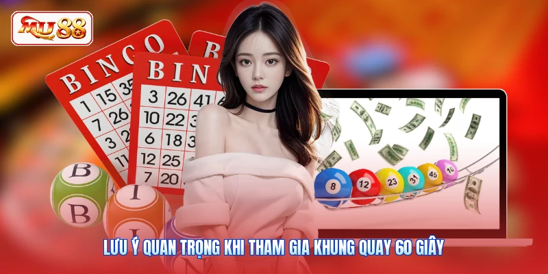 Lưu ý quan trọng khi tham gia khung quay 60 giây