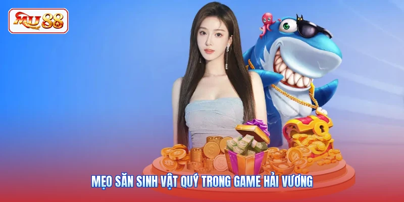 Mẹo săn sinh vật quý trong game Hải Vương