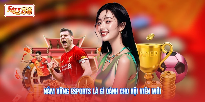 Nắm vững Esports là gì dành cho hội viên mới