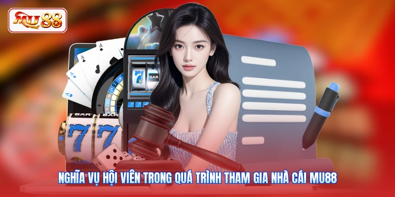 Nghĩa vụ hội viên trong quá trình tham gia nhà cái MU88