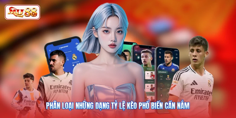 Phân loại những dạng tỷ lệ kèo phổ biến cần nắm