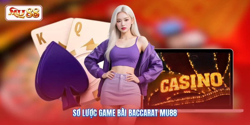 Sơ lược game bài Baccarat MU88
