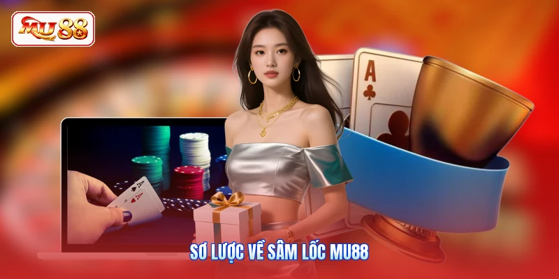 Sơ lược về Sâm Lốc MU88