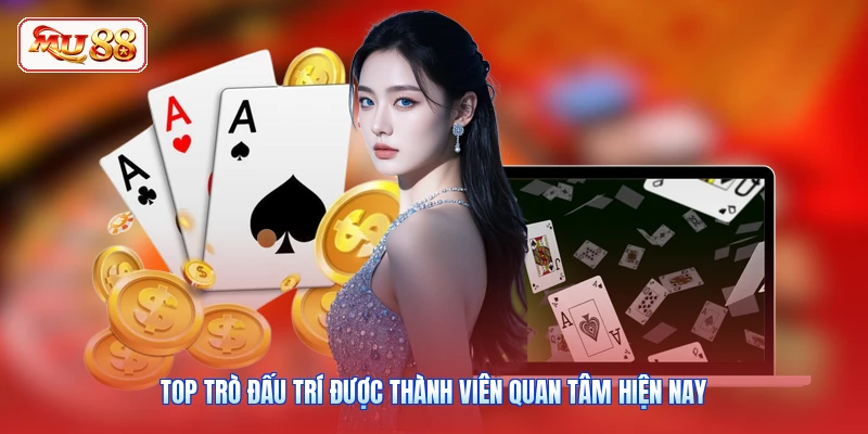 Top trò đấu trí được thành viên quan tâm hiện nay