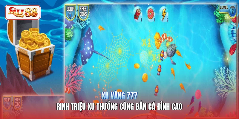 Xu Vàng 777 | Rinh Triệu Xu Thưởng Cùng Bắn Cá Đỉnh Cao
